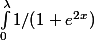 \int_{0}^{\lambda }{1/(1+e^2^x)}